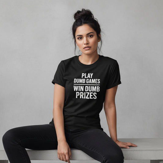 Meme-Inspired T-Shirt – Play Dumb Games Win Dumb Prizes, Comfortable Fit, Youth & Adult