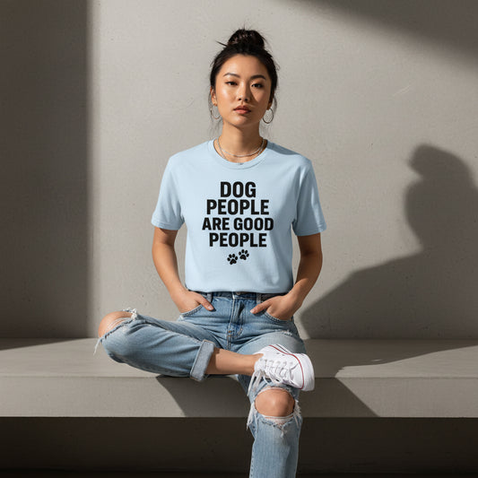 Dog People Are Good People - Funny Dog People T-Shirt – Pet Owner Statement, Comfortable Fit, Men’s & Women’s