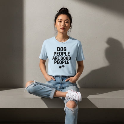 Dog People Are Good People - Funny Dog People T-Shirt – Pet Owner Statement, Comfortable Fit, Men’s & Women’s