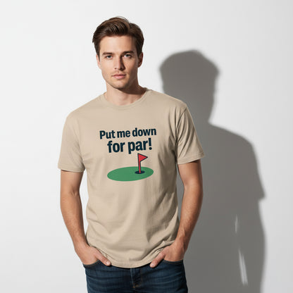 Put Me Down For Par! Funny Golf T-Shirt – Unisex, Soft Cotton, Golfer Gift