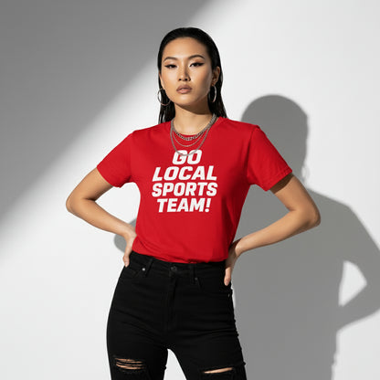Go Local Sports Team! Game Day Tee – Sports Humor Shirt, Men’s & Women’s