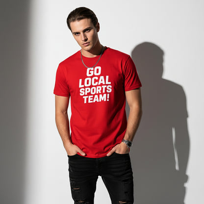 Go Local Sports Team! Game Day Tee – Sports Humor Shirt, Men’s & Women’s