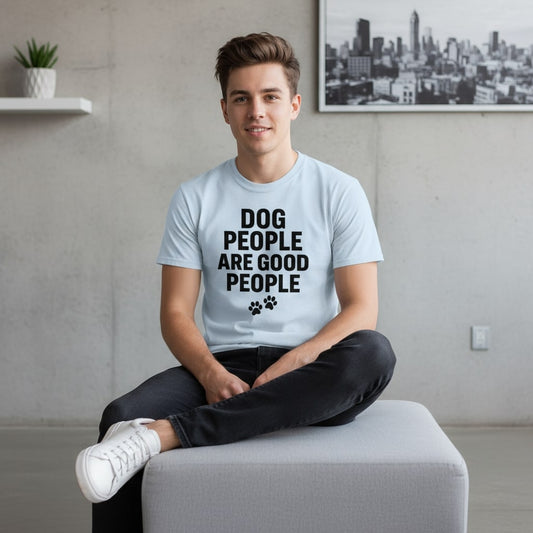 Dog People Are Good People - Funny Dog People T-Shirt – Pet Owner Statement, Comfortable Fit, Men’s & Women’s