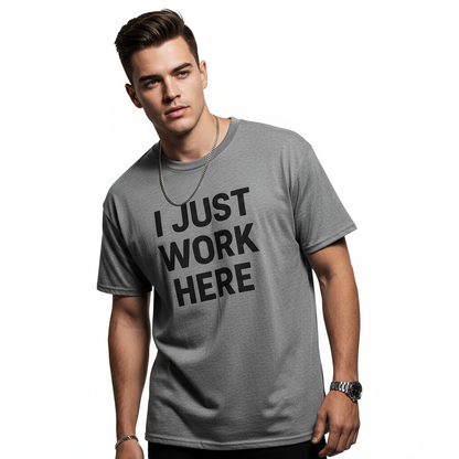 I Just Work Here Graphic Tee – Work Slogan, Unisex, Adult & Youth, Casual Wear