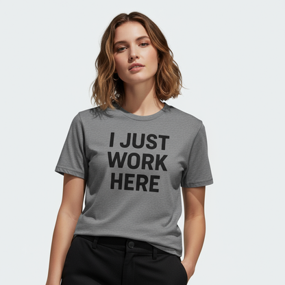 I Just Work Here Graphic Tee – Work Slogan, Unisex, Adult & Youth, Casual Wear