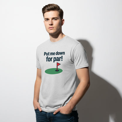 Put Me Down For Par! Funny Golf T-Shirt – Unisex, Soft Cotton, Golfer Gift