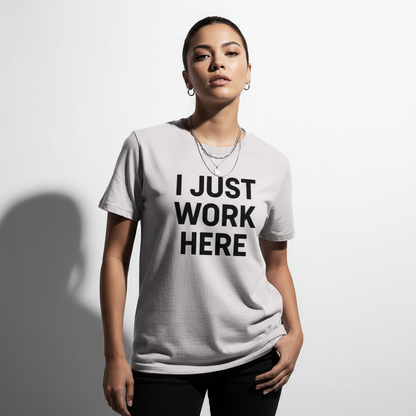 I Just Work Here Graphic Tee – Work Slogan, Unisex, Adult & Youth, Casual Wear