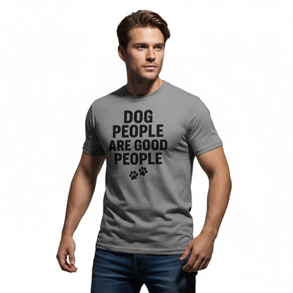Dog People Are Good People - Funny Dog People T-Shirt – Pet Owner Statement, Comfortable Fit, Men’s & Women’s