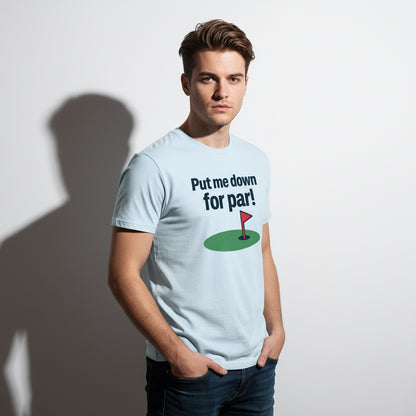 Put Me Down For Par! Funny Golf T-Shirt – Unisex, Soft Cotton, Golfer Gift