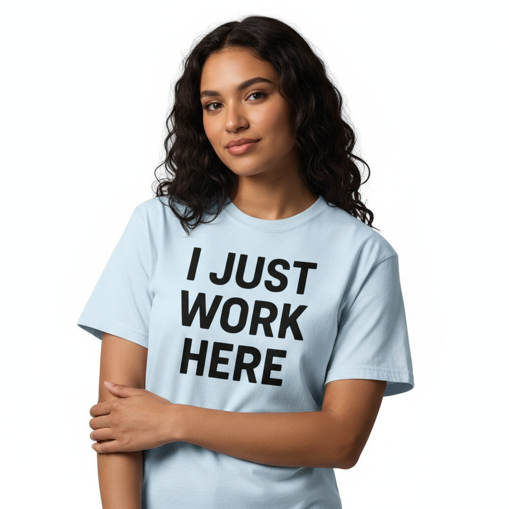 I Just Work Here Graphic Tee – Work Slogan, Unisex, Adult & Youth, Casual Wear
