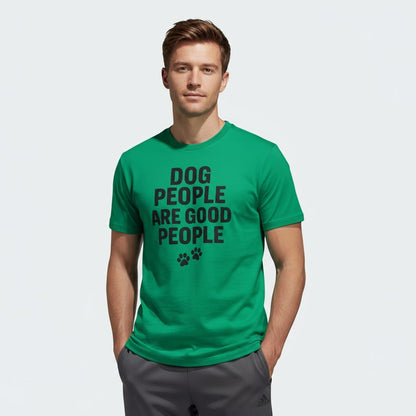 Dog People Are Good People - Funny Dog People T-Shirt – Pet Owner Statement, Comfortable Fit, Men’s & Women’s