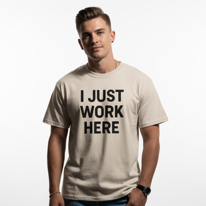 I Just Work Here Graphic Tee – Work Slogan, Unisex, Adult & Youth, Casual Wear