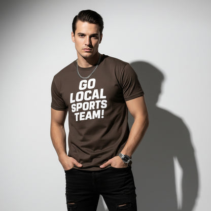 Go Local Sports Team! Game Day Tee – Sports Humor Shirt, Men’s & Women’s