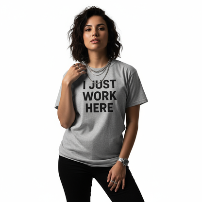 I Just Work Here Graphic Tee – Work Slogan, Unisex, Adult & Youth, Casual Wear