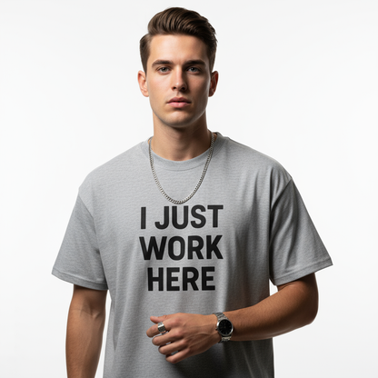 I Just Work Here Graphic Tee – Work Slogan, Unisex, Adult & Youth, Casual Wear