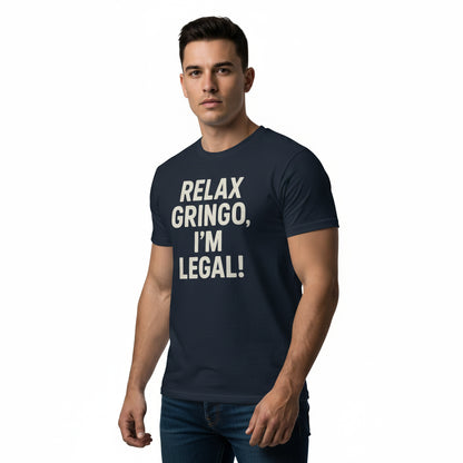 Relax Gringo I’m Legal Slogan Tee – Humor Hispanic Heritage Shirt