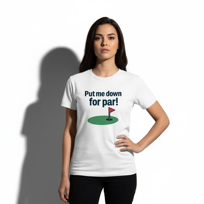 Put Me Down For Par! Funny Golf T-Shirt – Unisex, Soft Cotton, Golfer Gift