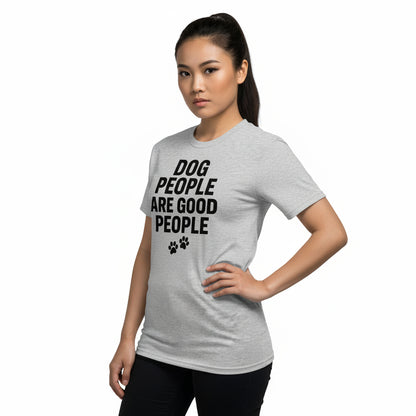 Dog People Are Good People - Funny Dog People T-Shirt – Pet Owner Statement, Comfortable Fit, Men’s & Women’s