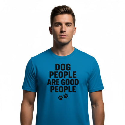 Dog People Are Good People - Funny Dog People T-Shirt – Pet Owner Statement, Comfortable Fit, Men’s & Women’s