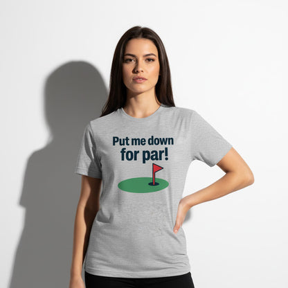 Put Me Down For Par! Funny Golf T-Shirt – Unisex, Soft Cotton, Golfer Gift