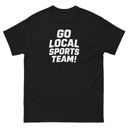Go Local Sports Team! Game Day Tee – Sports Humor Shirt, Men’s & Women’s