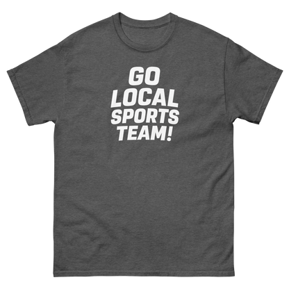 Go Local Sports Team! Game Day Tee – Sports Humor Shirt, Men’s & Women’s