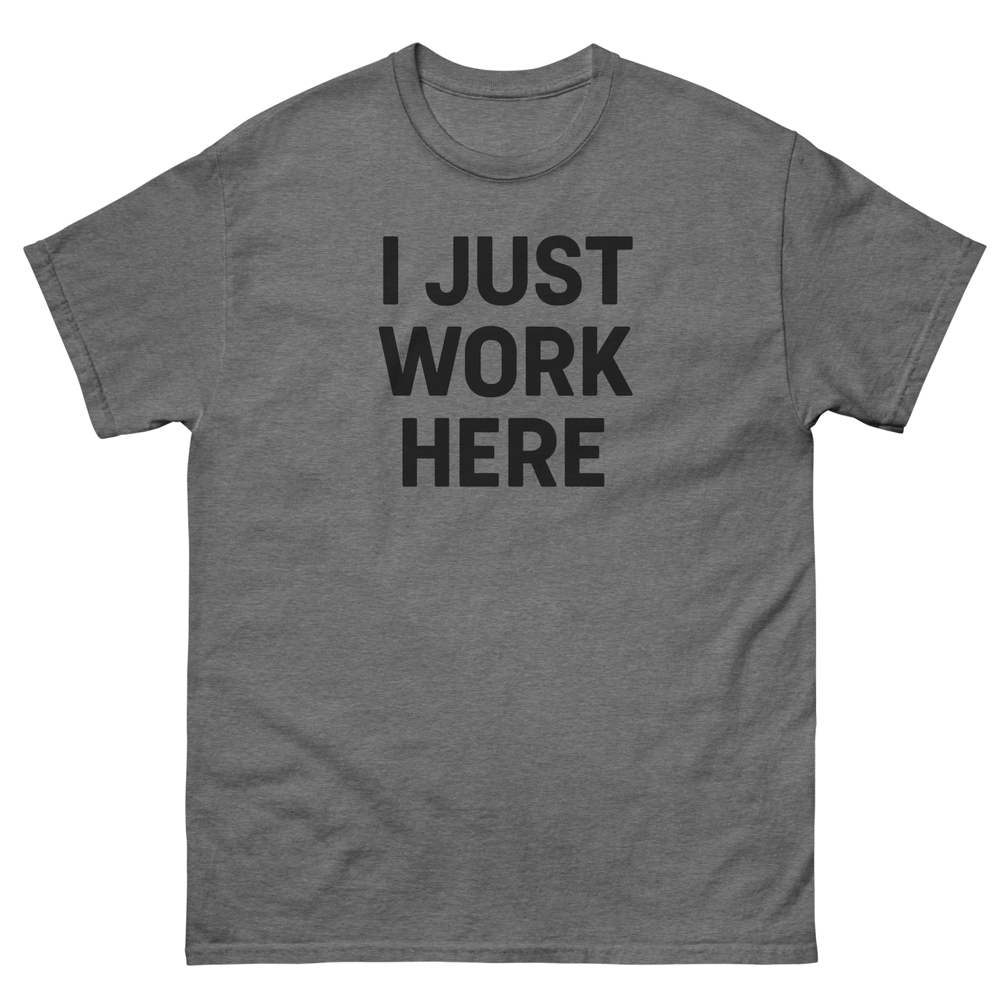 I Just Work Here Graphic Tee – Work Slogan, Unisex, Adult & Youth, Casual Wear