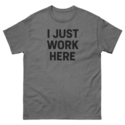 I Just Work Here Graphic Tee – Work Slogan, Unisex, Adult & Youth, Casual Wear