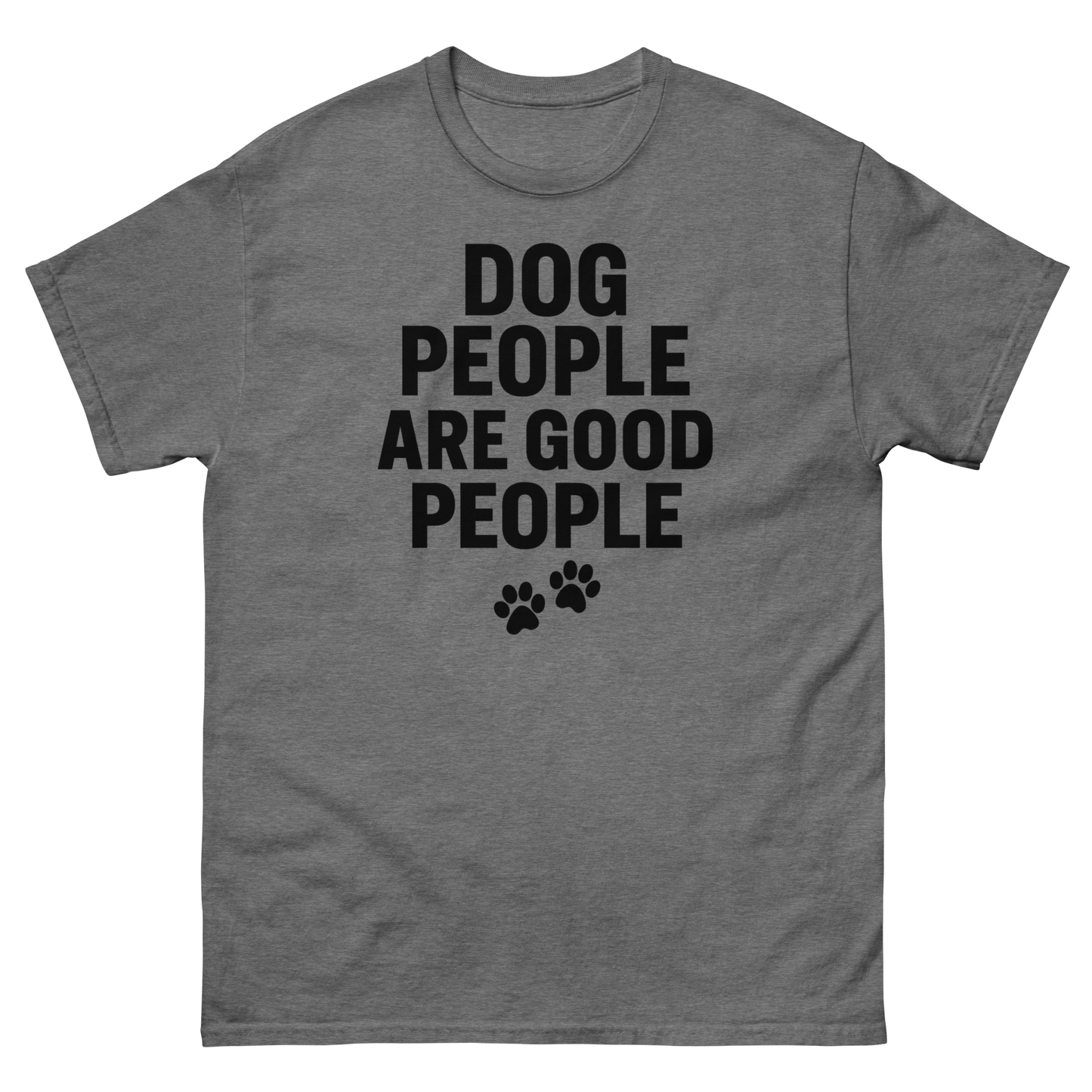Dog People Are Good People - Funny Dog People T-Shirt – Pet Owner Statement, Comfortable Fit, Men’s & Women’s