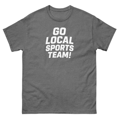 Go Local Sports Team! Game Day Tee – Sports Humor Shirt, Men’s & Women’s