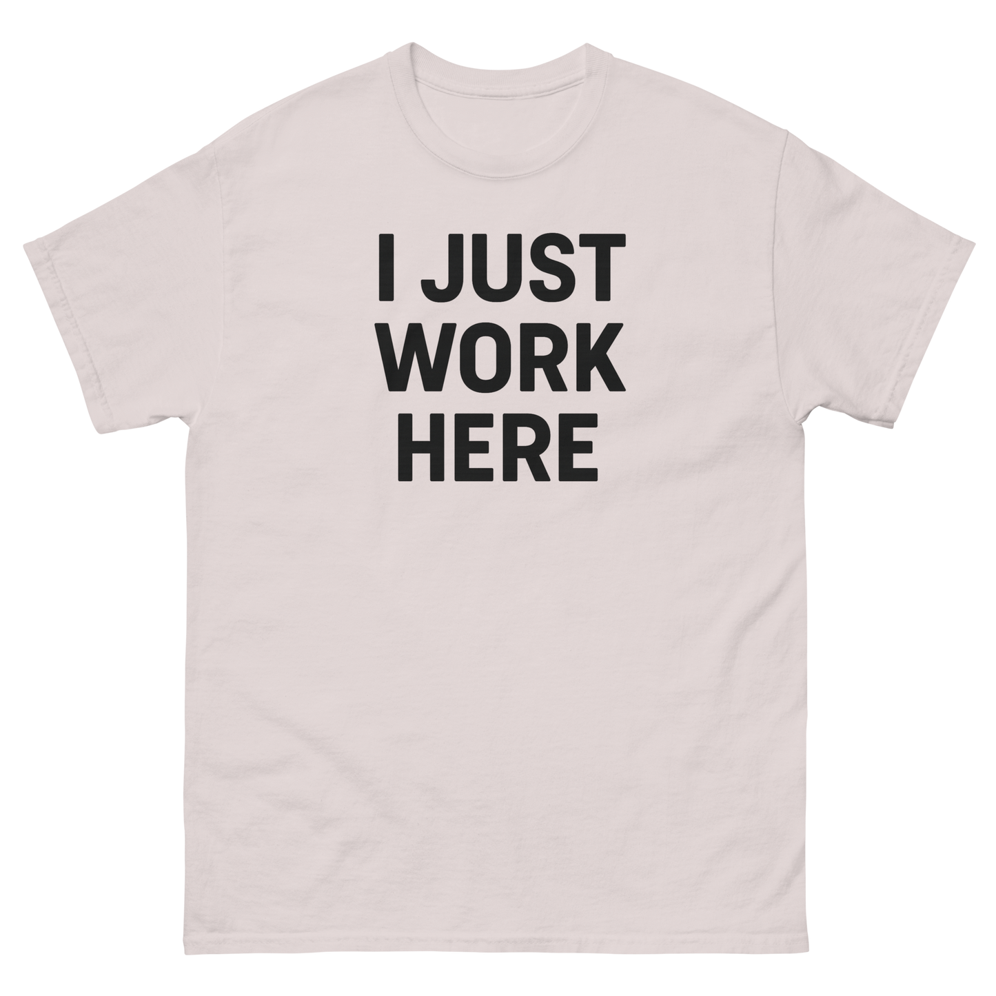 I Just Work Here Graphic Tee – Work Slogan, Unisex, Adult & Youth, Casual Wear