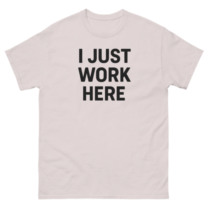 I Just Work Here Graphic Tee – Work Slogan, Unisex, Adult & Youth, Casual Wear