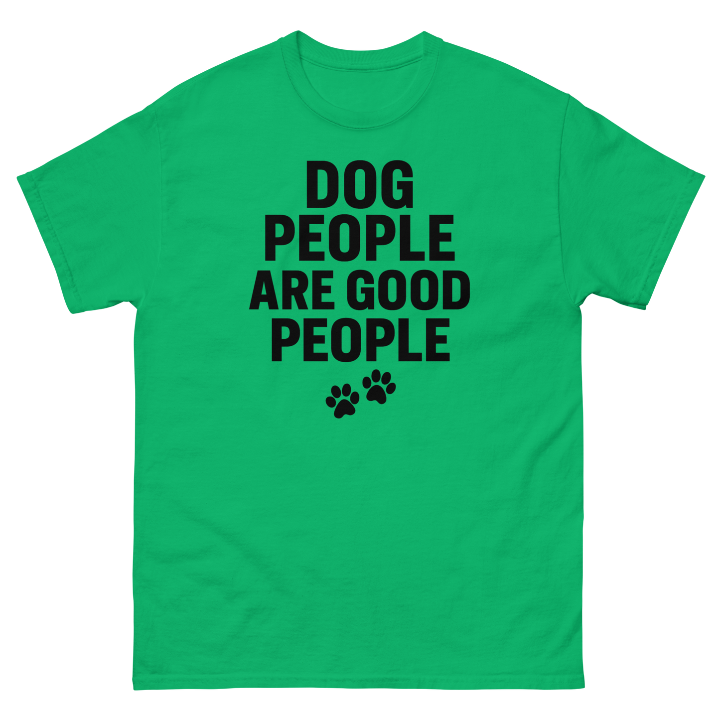Dog People Are Good People - Funny Dog People T-Shirt – Pet Owner Statement, Comfortable Fit, Men’s & Women’s