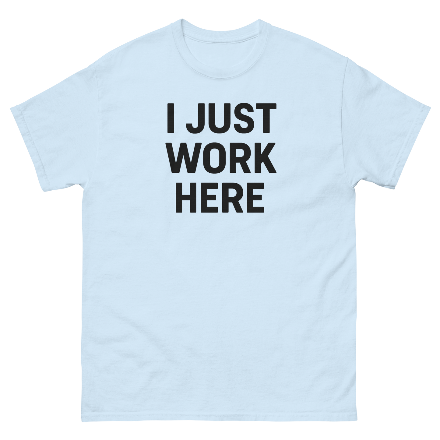 I Just Work Here Graphic Tee – Work Slogan, Unisex, Adult & Youth, Casual Wear