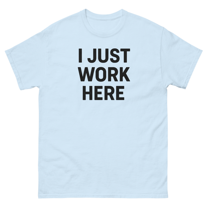 I Just Work Here Graphic Tee – Work Slogan, Unisex, Adult & Youth, Casual Wear