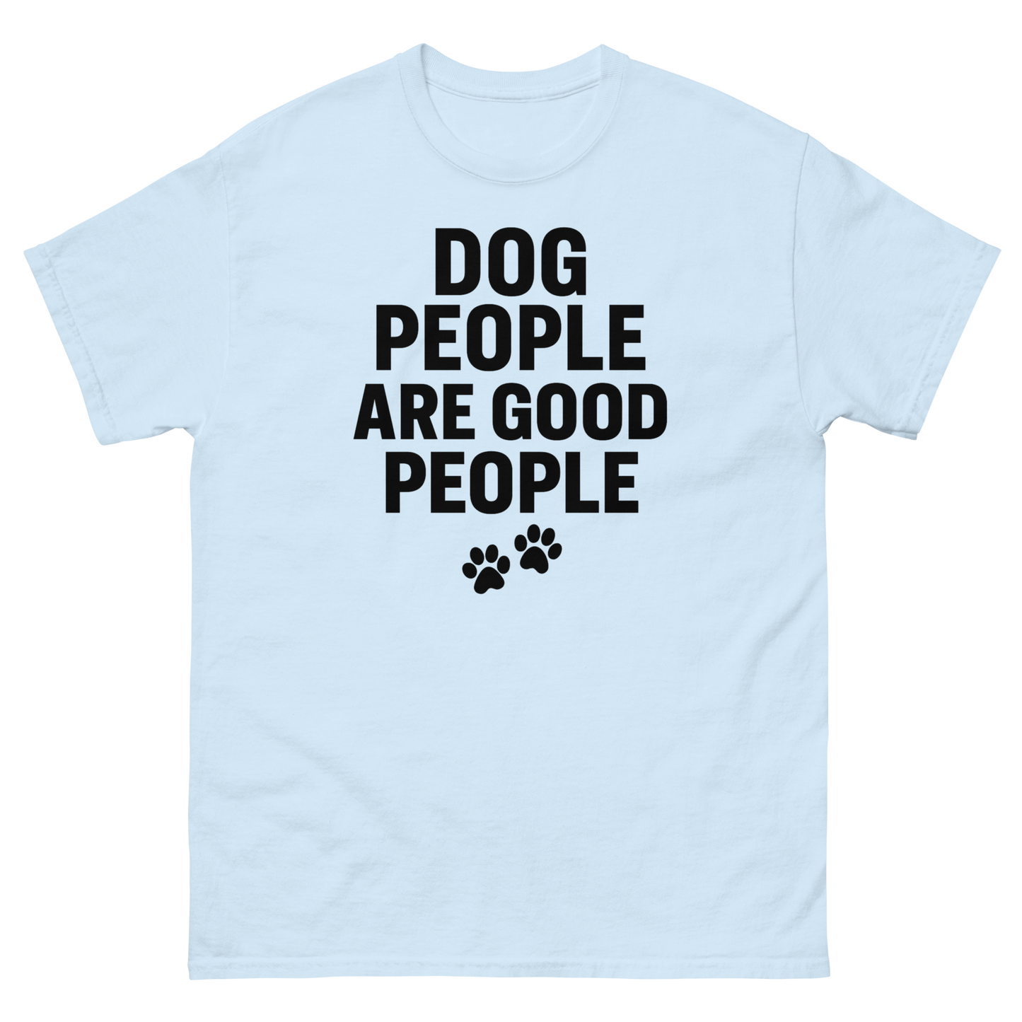 Dog People Are Good People - Funny Dog People T-Shirt – Pet Owner Statement, Comfortable Fit, Men’s & Women’s