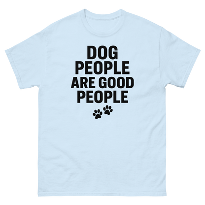 Dog People Are Good People - Funny Dog People T-Shirt – Pet Owner Statement, Comfortable Fit, Men’s & Women’s