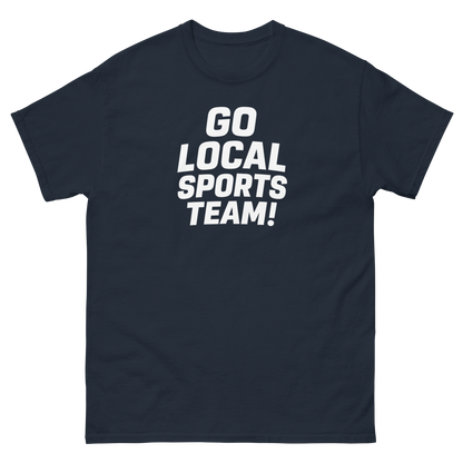 Go Local Sports Team! Game Day Tee – Sports Humor Shirt, Men’s & Women’s