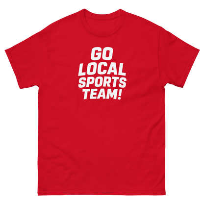 Go Local Sports Team! Game Day Tee – Sports Humor Shirt, Men’s & Women’s
