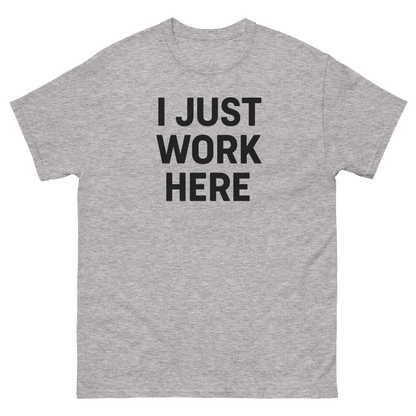 I Just Work Here Graphic Tee – Work Slogan, Unisex, Adult & Youth, Casual Wear