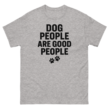 Dog People Are Good People - Funny Dog People T-Shirt – Pet Owner Statement, Comfortable Fit, Men’s & Women’s