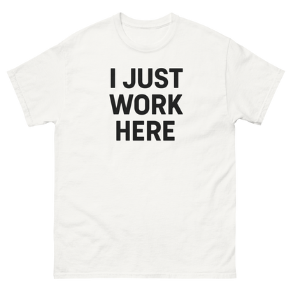 I Just Work Here Graphic Tee – Work Slogan, Unisex, Adult & Youth, Casual Wear
