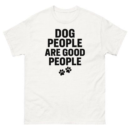 Dog People Are Good People - Funny Dog People T-Shirt – Pet Owner Statement, Comfortable Fit, Men’s & Women’s